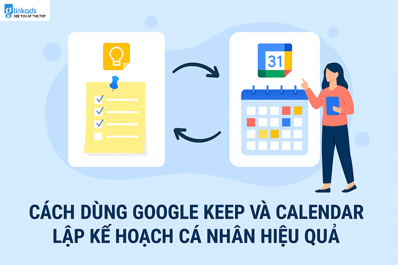 Cách dùng Google Keep và Calendar lập kế hoạch cá nhân hiệu quả