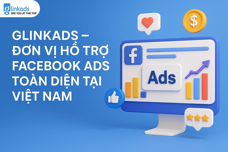 Glinkads – Đơn vị hỗ trợ Facebook Ads toàn diện tại Việt Nam