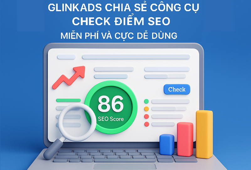 Glinkads Giới Thiệu Các Công Cụ Check Điểm SEO Miễn Phí Dễ Dùng
