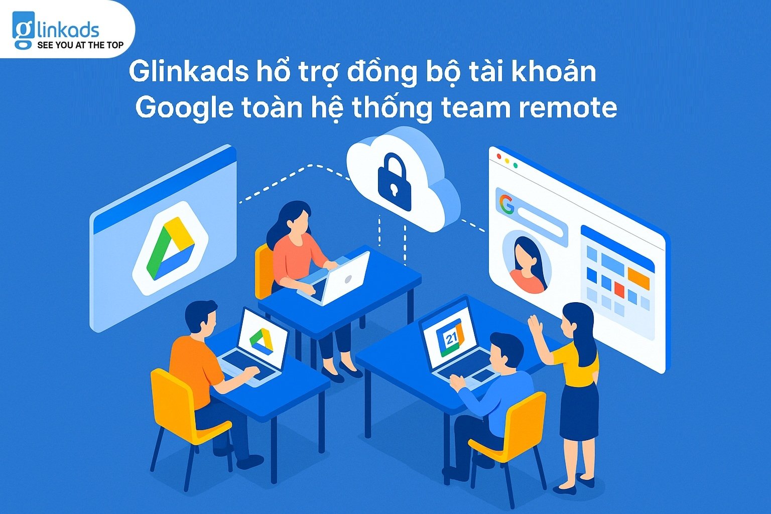 Glinkads hỗ trợ đồng bộ tài khoản Google toàn hệ thống team remote