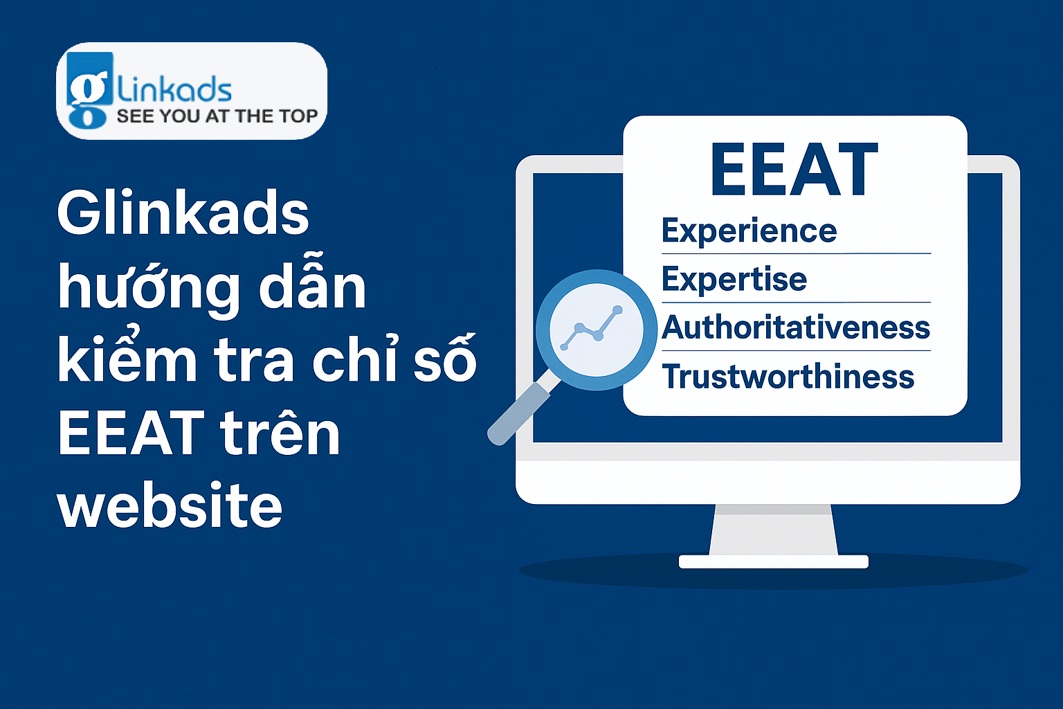 Glinkads hướng dẫn kiểm tra chỉ số EEAT trên website để cải thiện uy tín và SEO