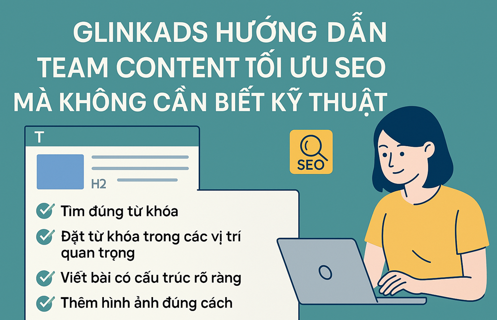 Glinkads hướng dẫn team content tối ưu SEO mà không cần biết kỹ thuật