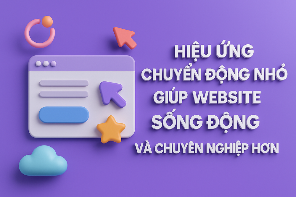 Hiệu Ứng Chuyển Động Nhỏ Giúp Website Sống Động Và Chuyên Nghiệp Hơn