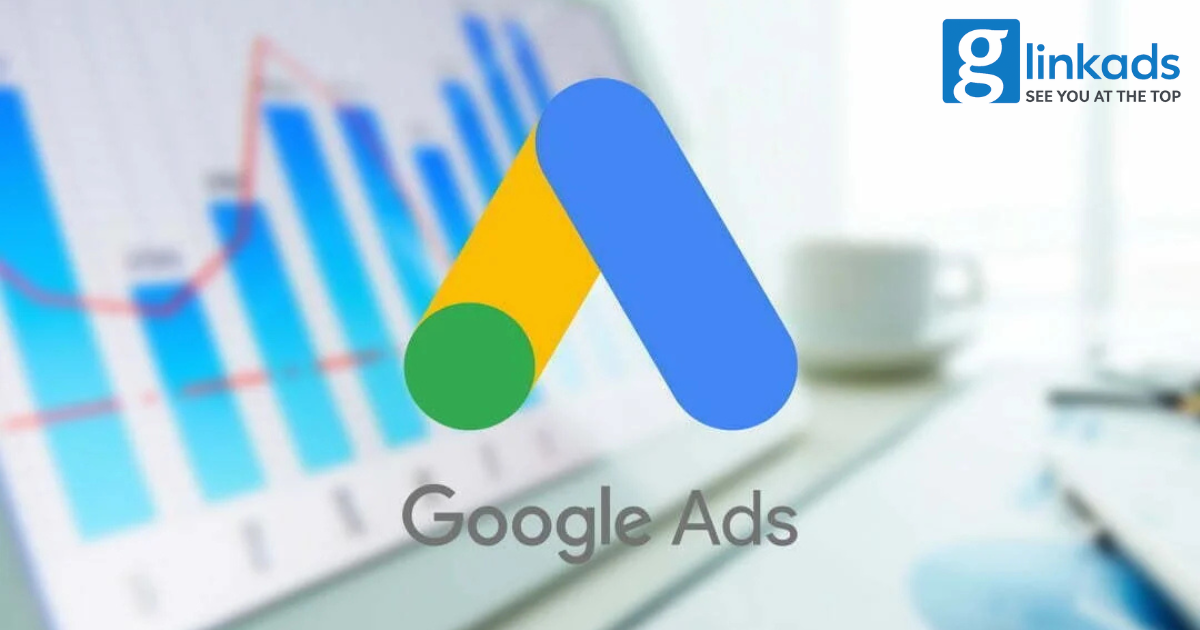 Hướng dẫn triển khai Google Ads hiệu quả cùng GlinkAds