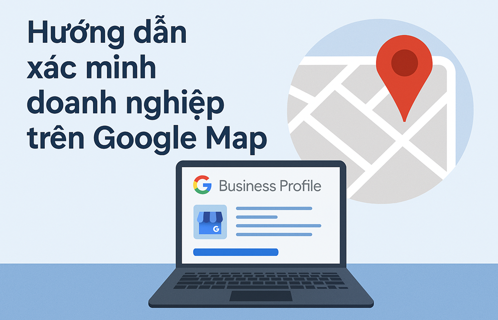Hướng dẫn xác minh doanh nghiệp trên Google Map