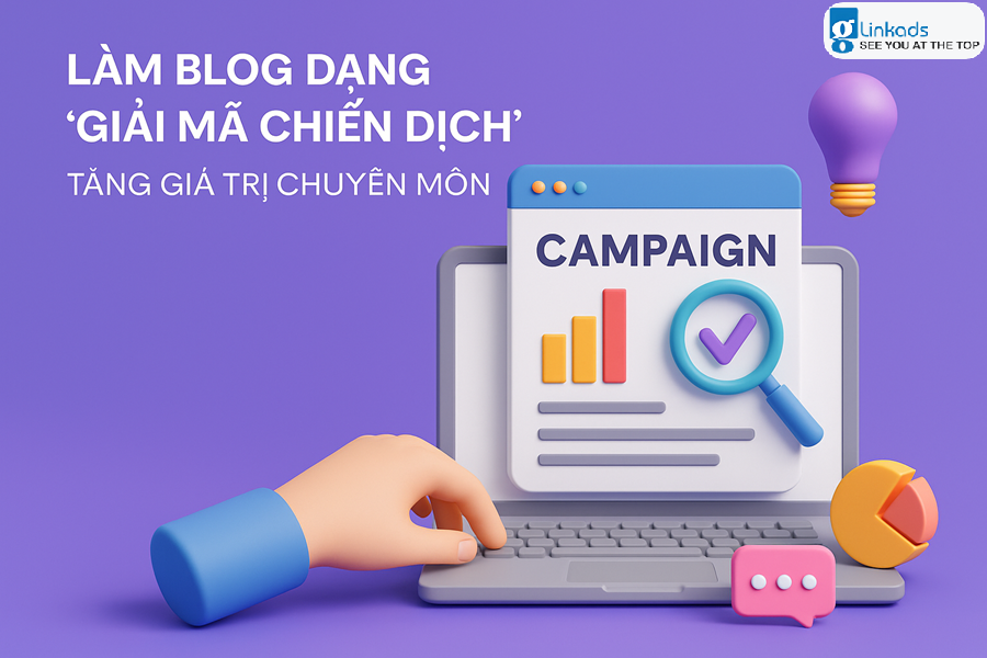 Làm Blog Giải Mã Chiến Dịch – Cách Tăng Giá Trị Chuyên Môn & Uy Tín Cá Nhân