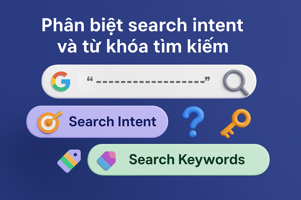 Phân biệt search intent và từ khóa tìm kiếm – tránh hiểu sai insight