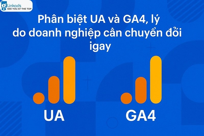 Phân biệt UA và GA4, lý do doanh nghiệp cần chuyển đổi ngay