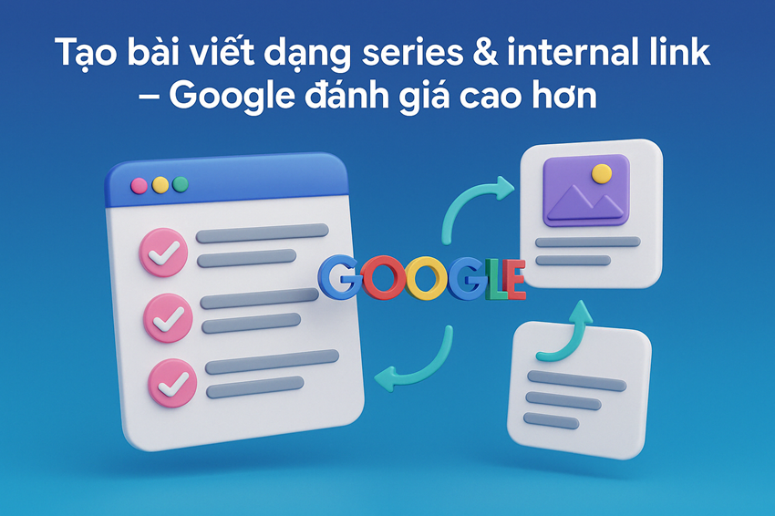 Tạo bài viết dạng series & internal link – Google đánh giá cao hơn