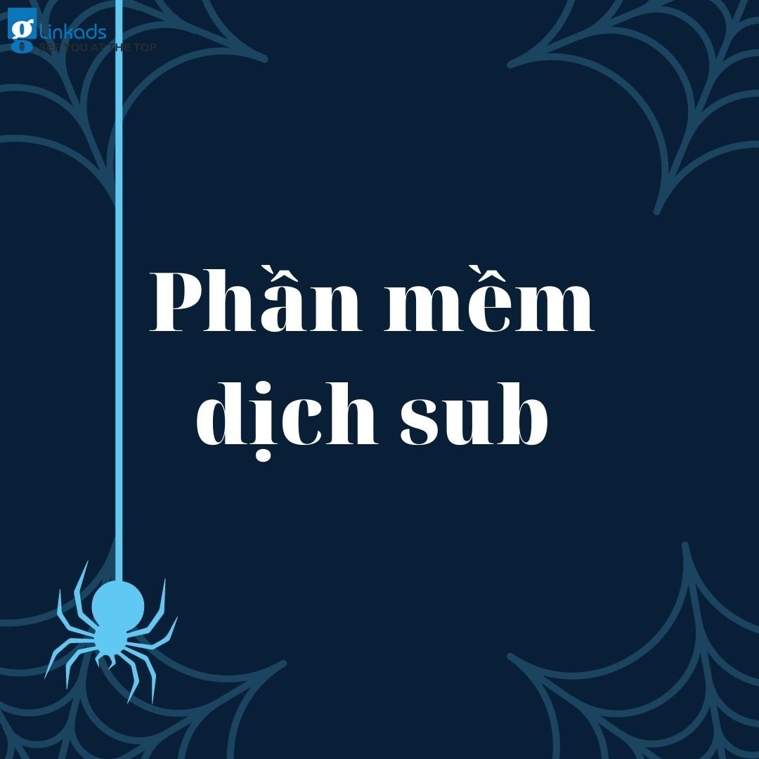 Top 4 phần mềm dịch sub hiệu quả nhất