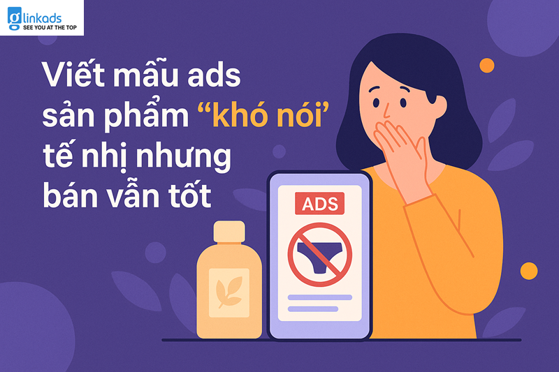 Viết mẫu ads sản phẩm “khó nói” tế nhị nhưng bán vẫn tốt